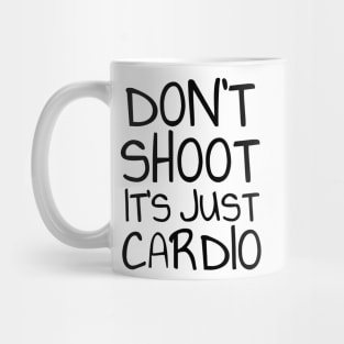 Don't shoot it's just cardio Mug